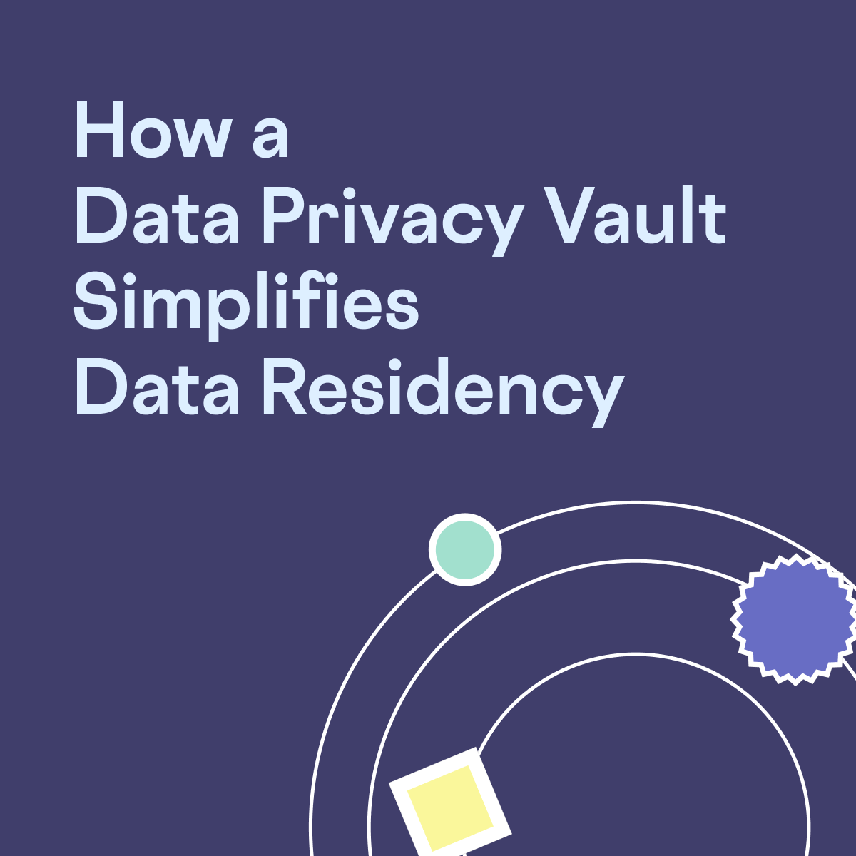 how-a-data-privacy-vault-simplifies-data-residency